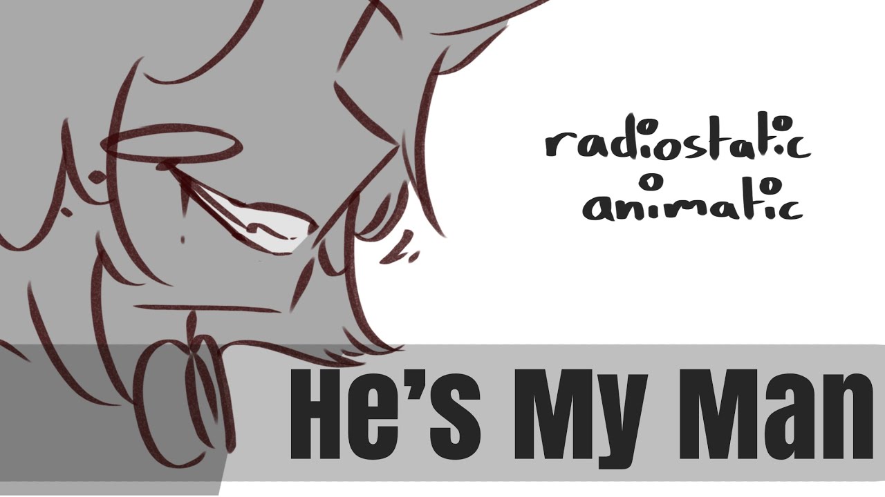 He’s My Man || Radiostatic Animatic