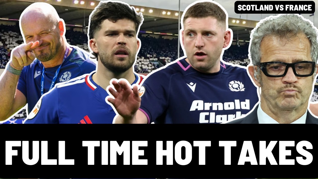 FULL TIME HOT TAKES | SCOTLAND vs FRANCE | SIX NATIONS