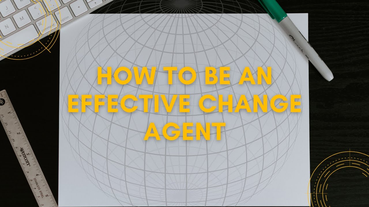 How to be an Effective Change Agent