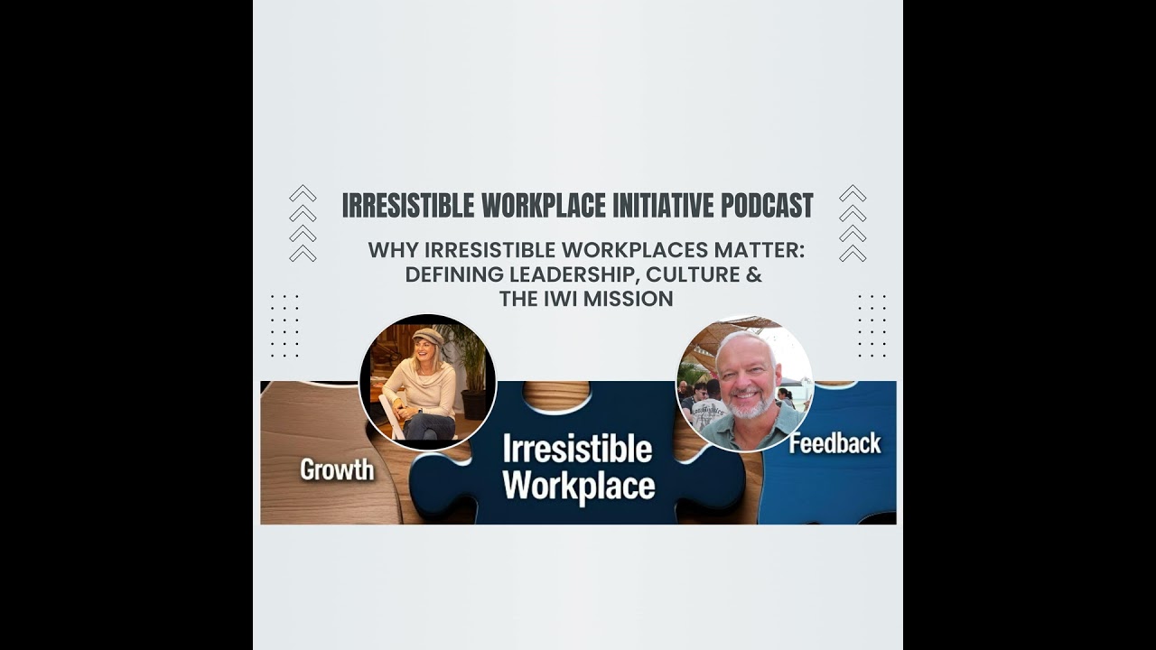 Why Irresistible Workplaces Matter | Defining Leadership, Culture & the IWI Mission
