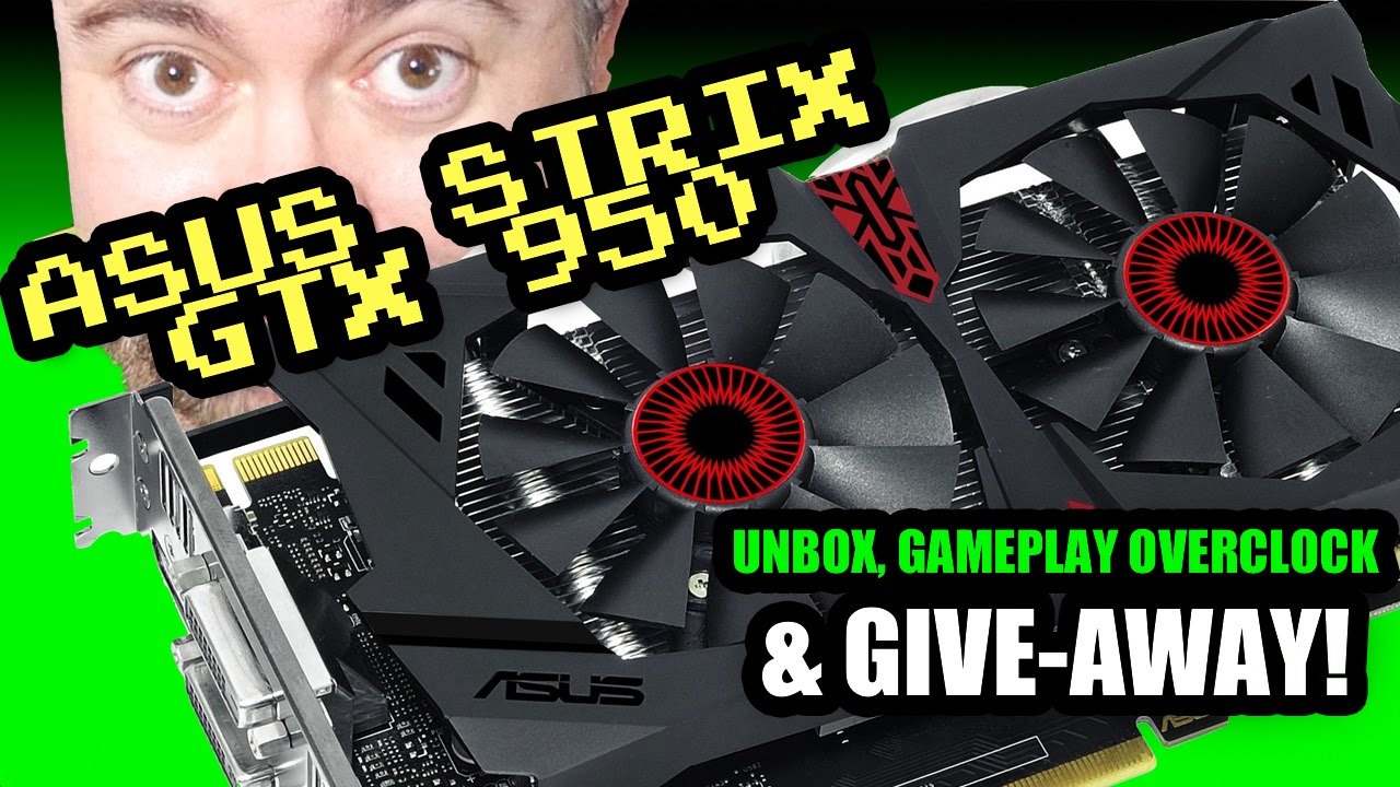 Unbox, Gameplay, Overclock & Giveaway - Asus Strix Geforce GTX 950