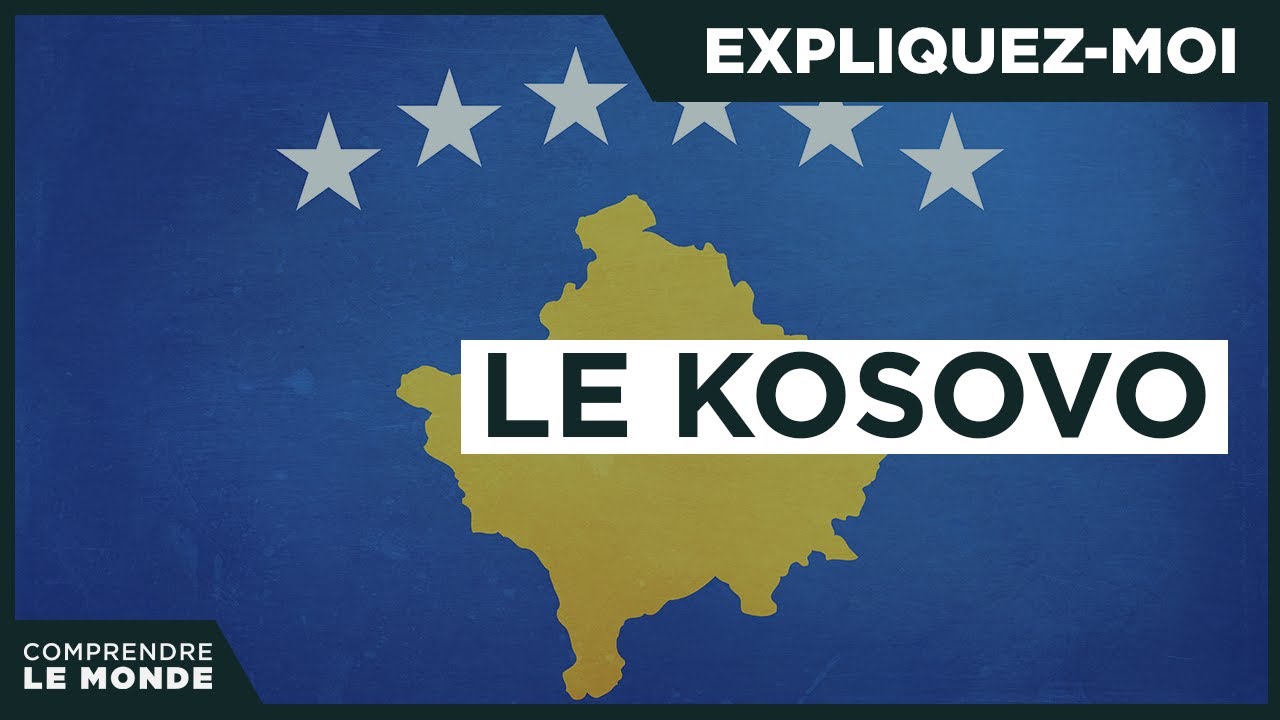 Le Kosovo | Expliquez-moi...