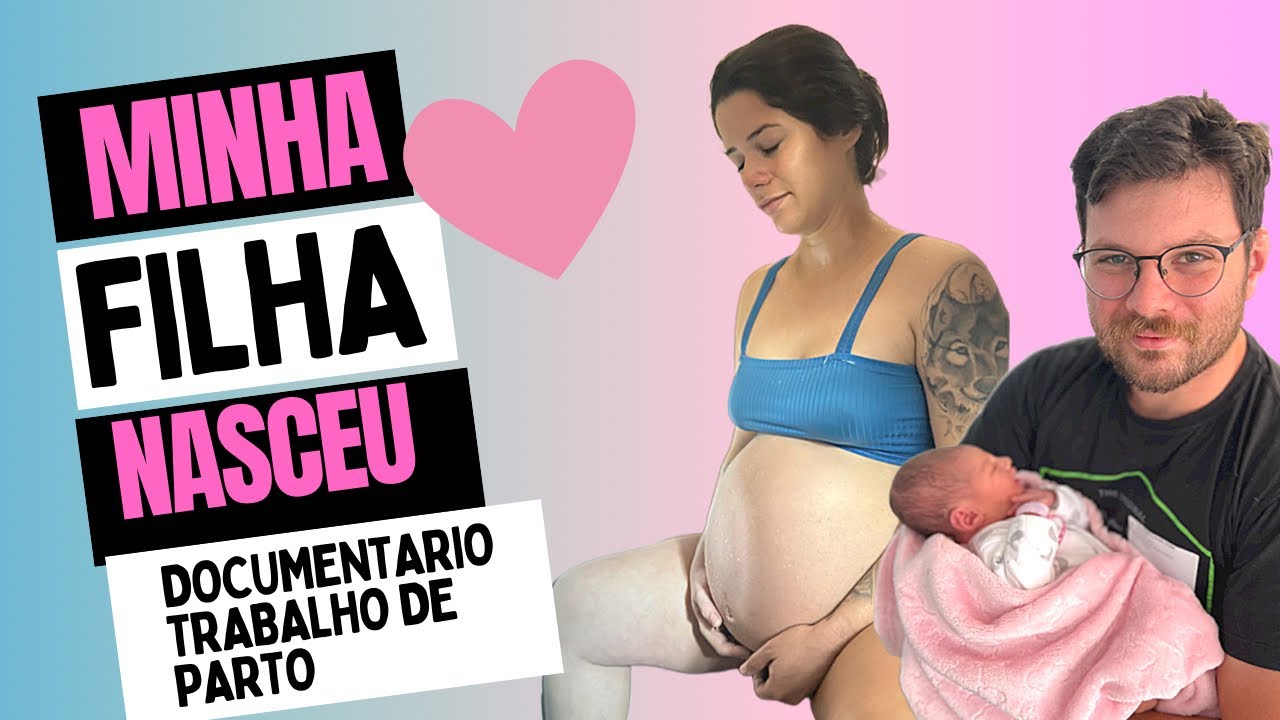 NASCEU MINHA FILHA - DOCUMENTÁRIO TRABALHO DE PARTO COMPLETO 