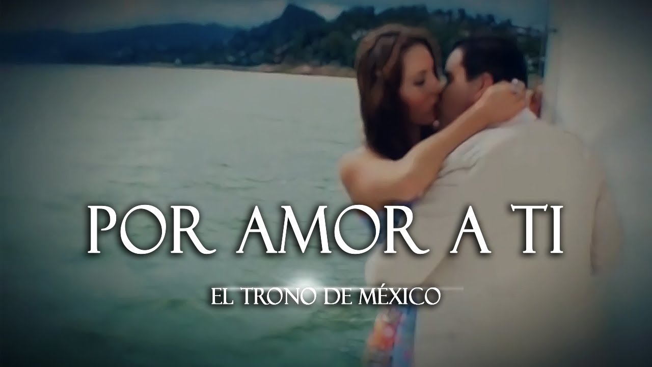 El Trono De México - Por Amor A Ti