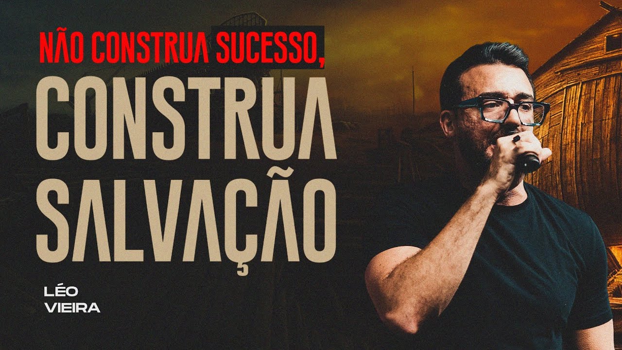 N&Atilde;O CONSTRUA SUCESSO, CONSTRUA SALVA&Ccedil;&Atilde;O - L&Eacute;O VIEIRA