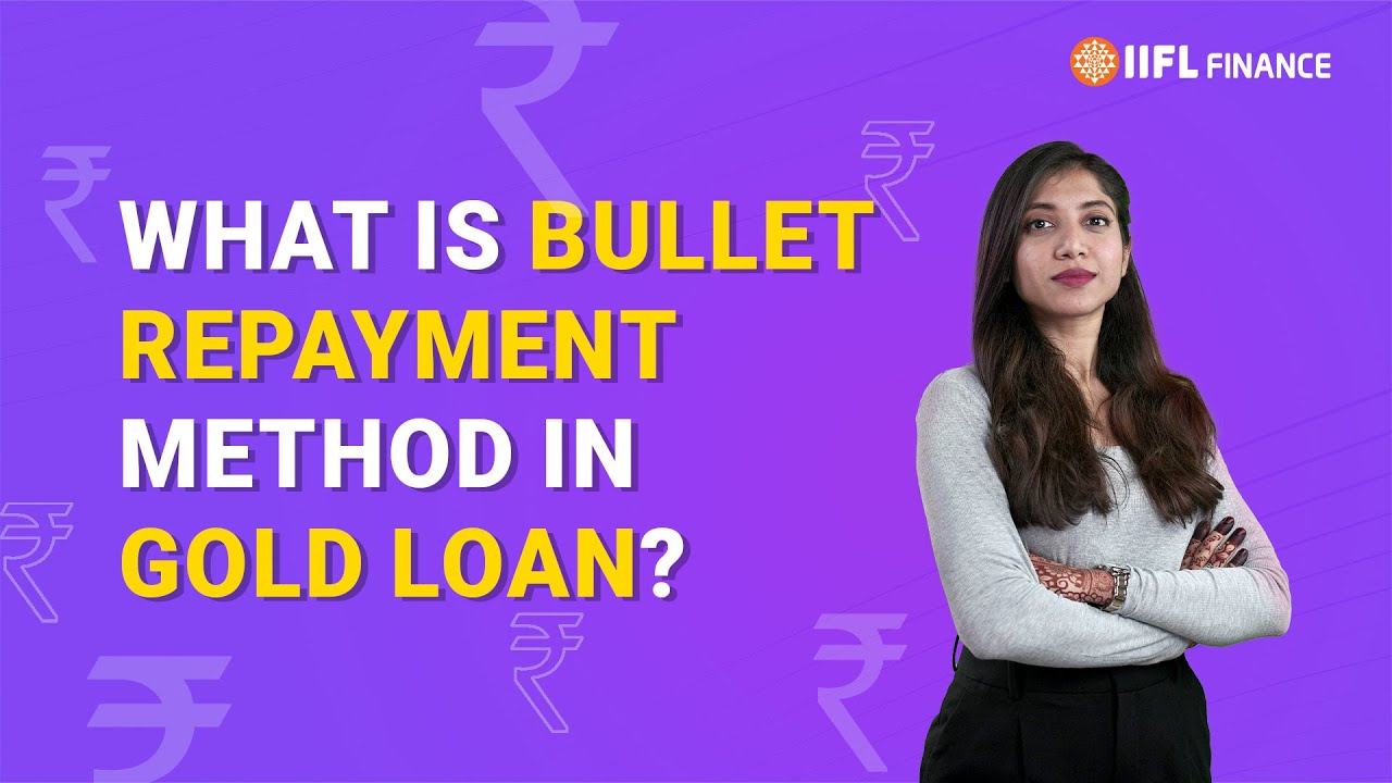 A gold loan without any EMI's? | What is Bullet Payment iin Gold Loan? | IIFL Finance