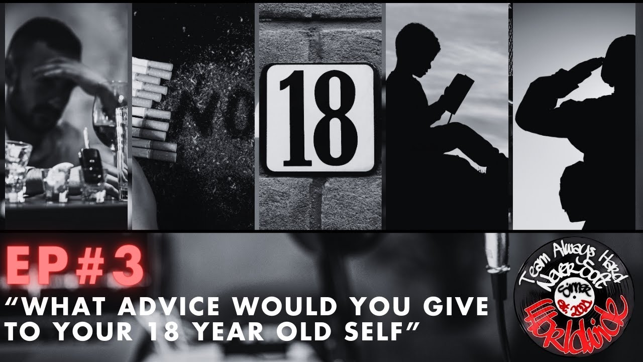 EP3 What Advice Would You Give To Your 18 Year Old Self?