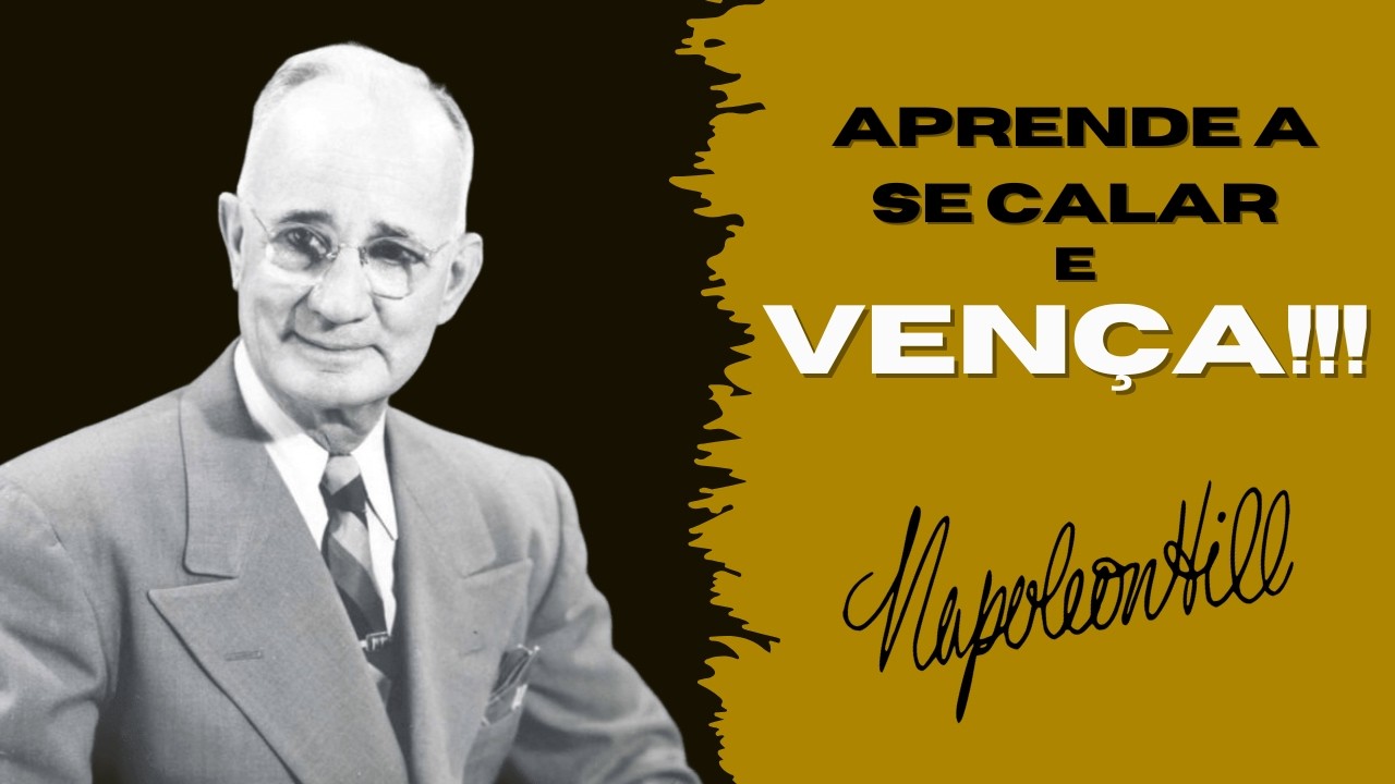 Quem APRENDE a se Calar, Começa a VENCER em Tudo!! | NAPOLEON HILL