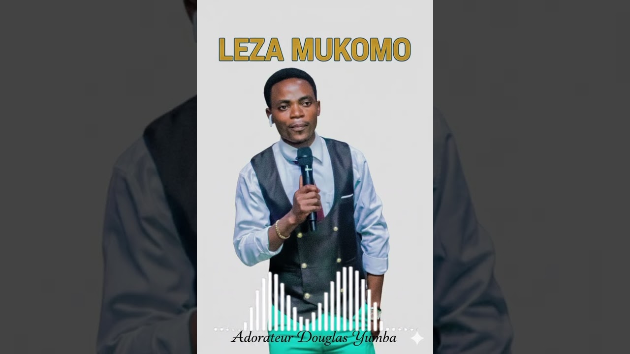 DOUGLAS YUMBA-LEZA MUKOMO (Dieu Puissant) Officielle chant d'action de grâce #louange #dieupuissant 