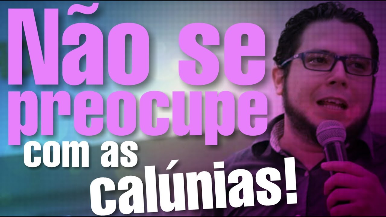NÃO SE PREOCUPE COM AS CALÚNIAS! Pr Rodrigo Sant'Anna