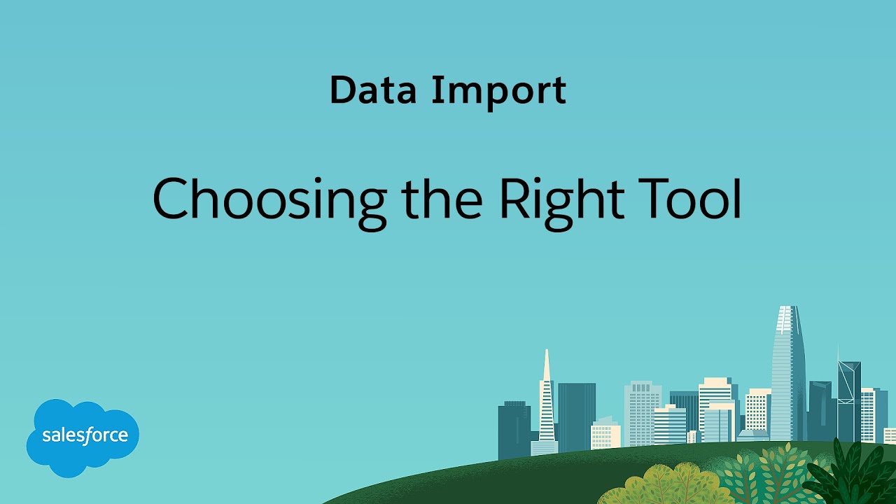 (Obsolete) Data Import: Choosing the Right Tool | Salesforce