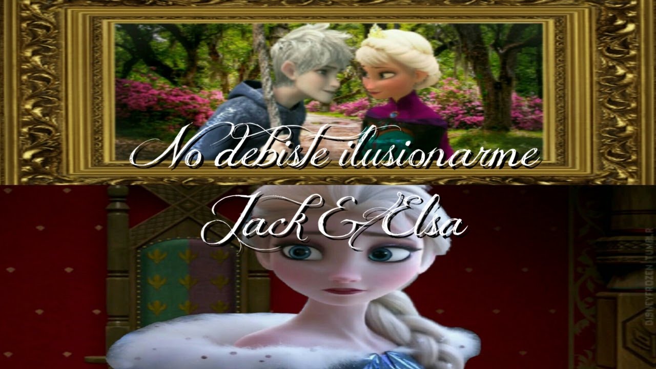 ❄ Jack & Elsa ❄ | No debiste ilusionarme