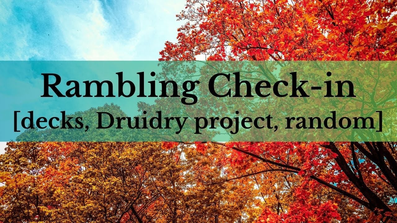 Rambling Check-in -- Decks, Druidry, & Miscellaneous Life Updates
