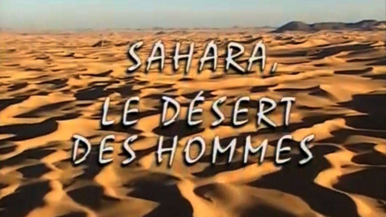 Sahara, le désert des hommes