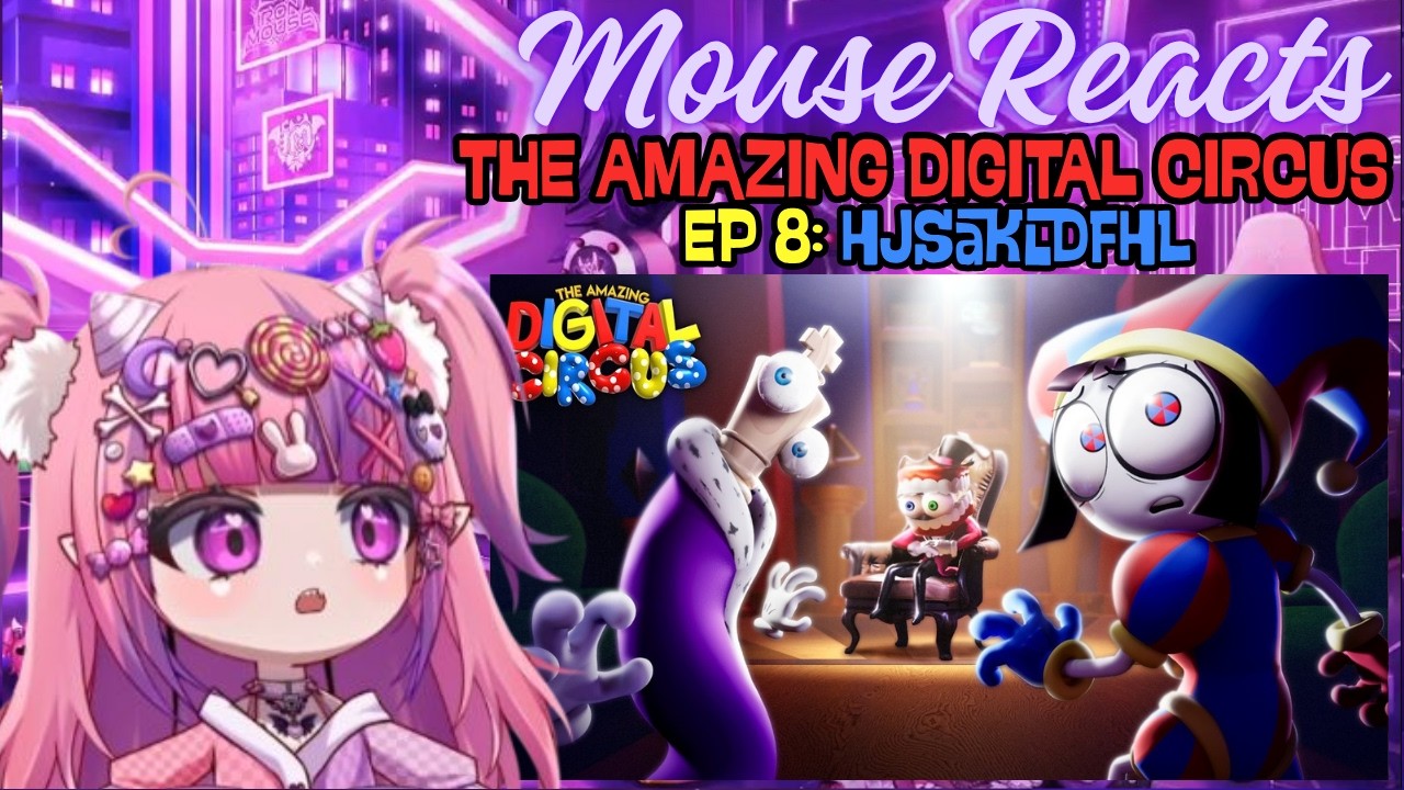 Mouse Reacts to THE AMAZING DIGITAL CIRCUS Ep 8: hjsakldfhl
