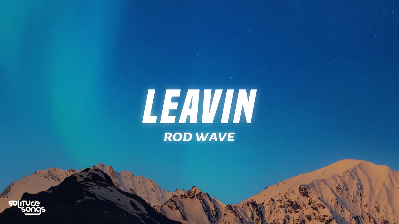 Rod Wave - Leavin (Lyrics)