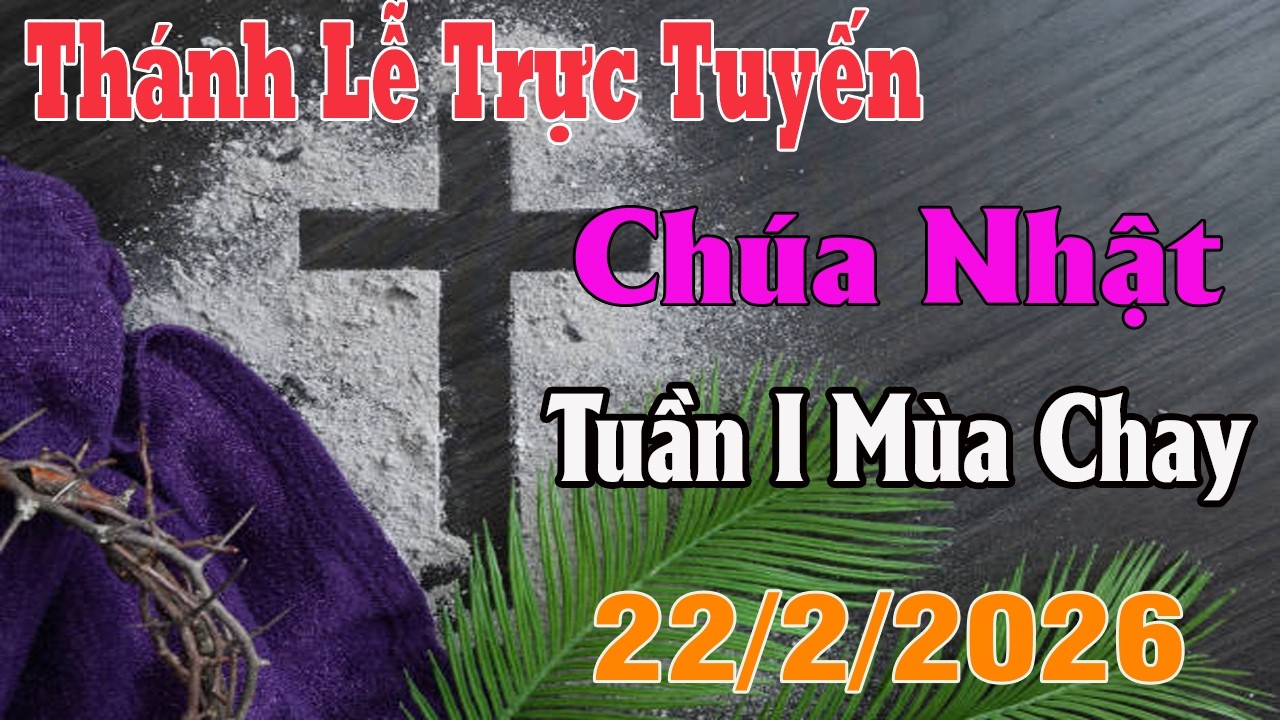 Thánh Lễ Trực Tuyến Hôm nay | Chúa Nhật Tuần I Mùa Chay | 22/2 / 2026 Trực Tiếp