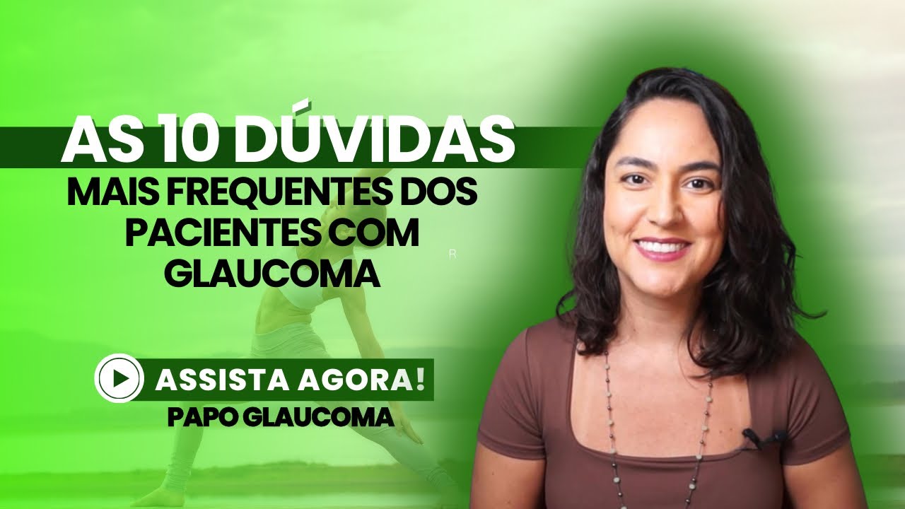 As 10 DÚVIDAS mais frequentes dos pacientes com GLAUCOMA