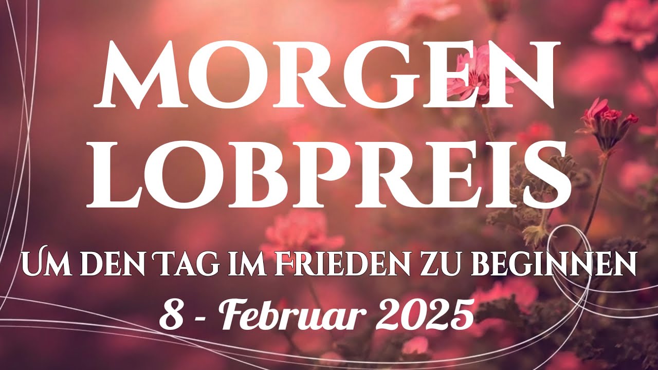🙌🏻🔥Die 20 schönsten Morgen Lobgesänge für Frieden und einen gesegneten Tag in Gottes Nähe