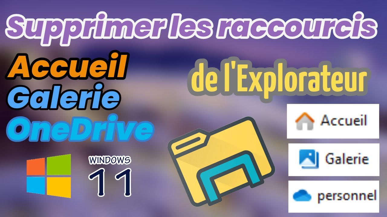 Supprimer les raccourci Accueil, Galerie et OneDrive de l'Explorateur