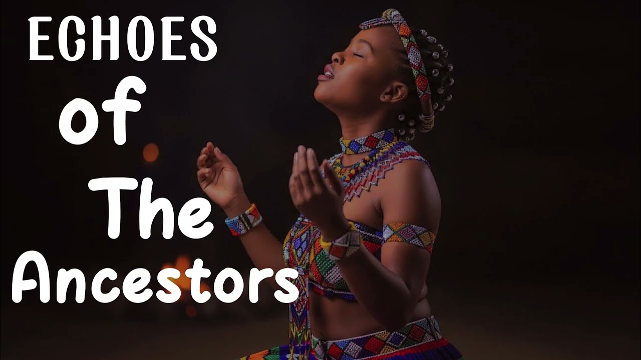 Echoes of the Ancestors – African Tribal Ritual & Spirit Chants