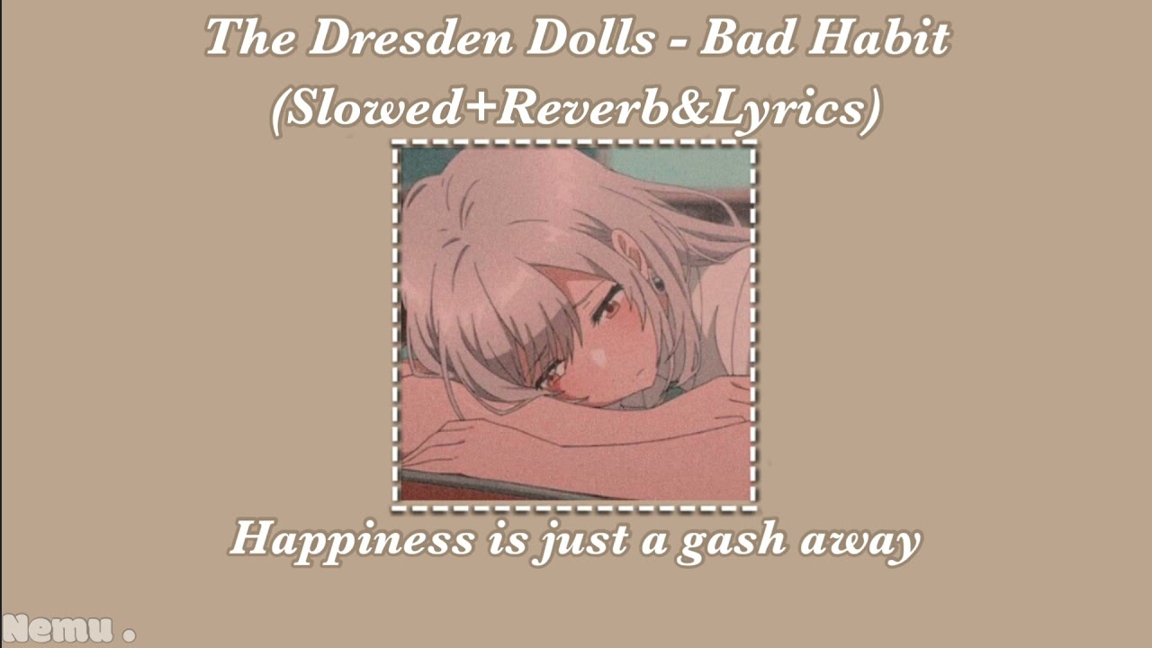The Dresden Dolls - Bad Habit (Slowed+Reverb&Lyrics)