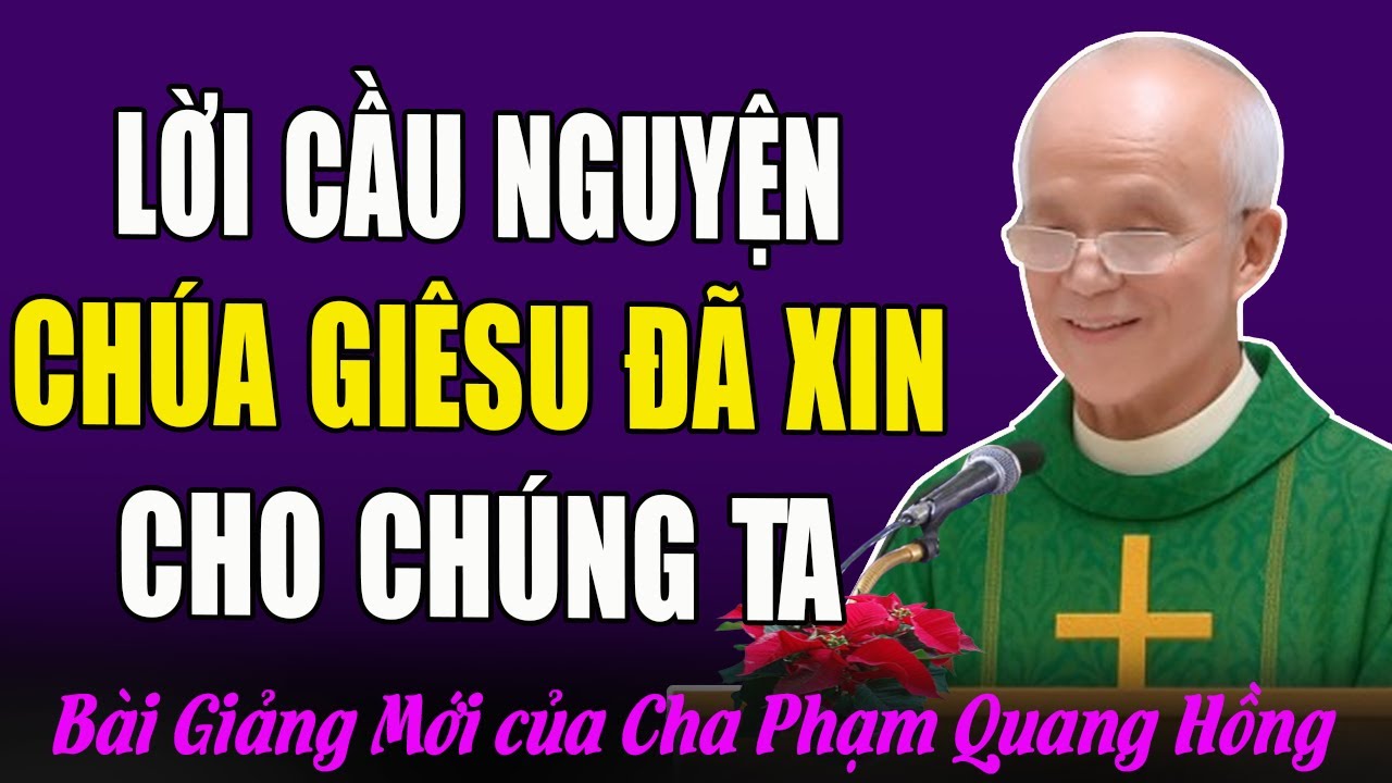 Lời Cầu Nguyện Duy Nhất Mà Chúa Giêsu Đã Xin Cho Chúng Ta - Bài Giảng Cha Micae Phạm Quang Hồng