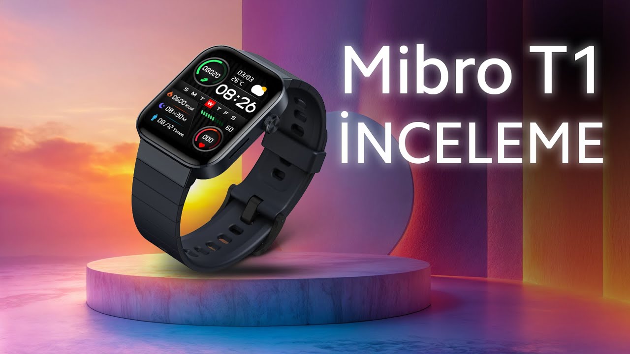 Mibro T1 Detaylı İnceleme
