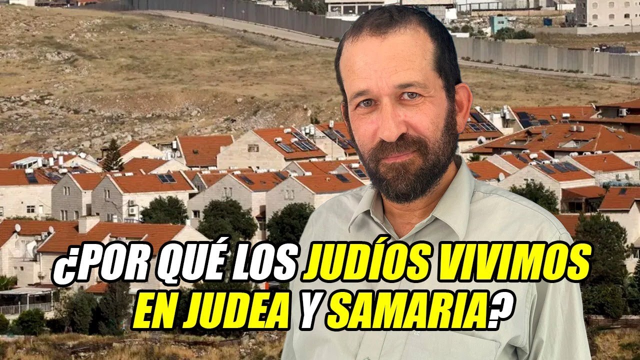 ¿Por qué los judíos viven en Judea y Samaria?