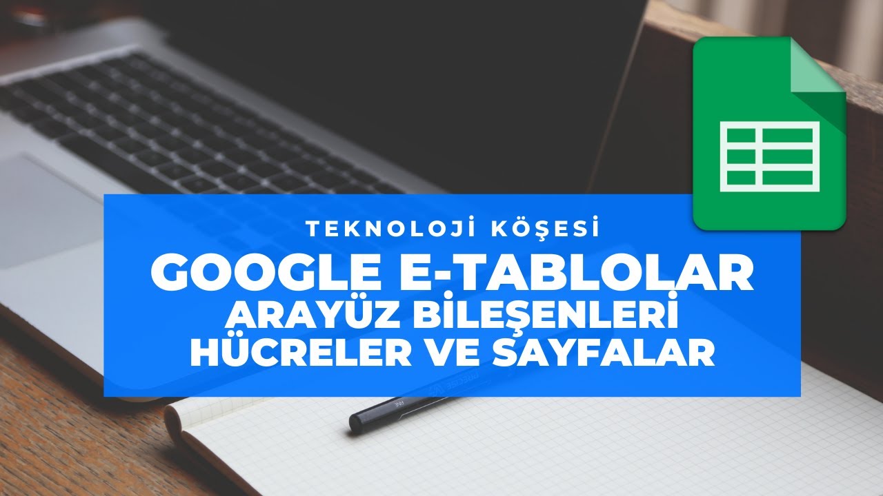 Google E-Tablolar Eğitimi - 1 - Arayüz bileşenleri, hücre ve sayfa kavramları
