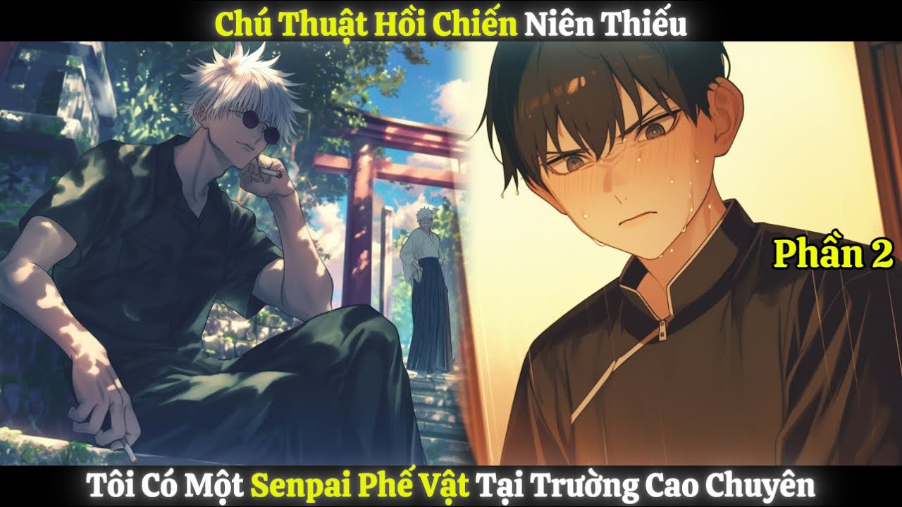 Chú Thuật Hồi Chiến Niên Thiếu, Tôi Có Một Senpai Phế Vật Tại Trường Cao Chuyên | Phần 2