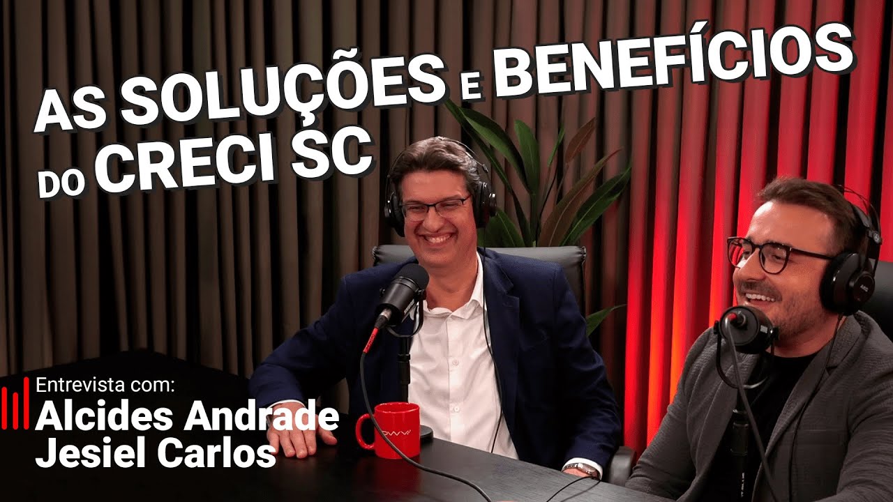 As soluções e benefícios do CRECI/SC para os Corretores de Imóveis - Alcides Andrade e Jesiel Carlos