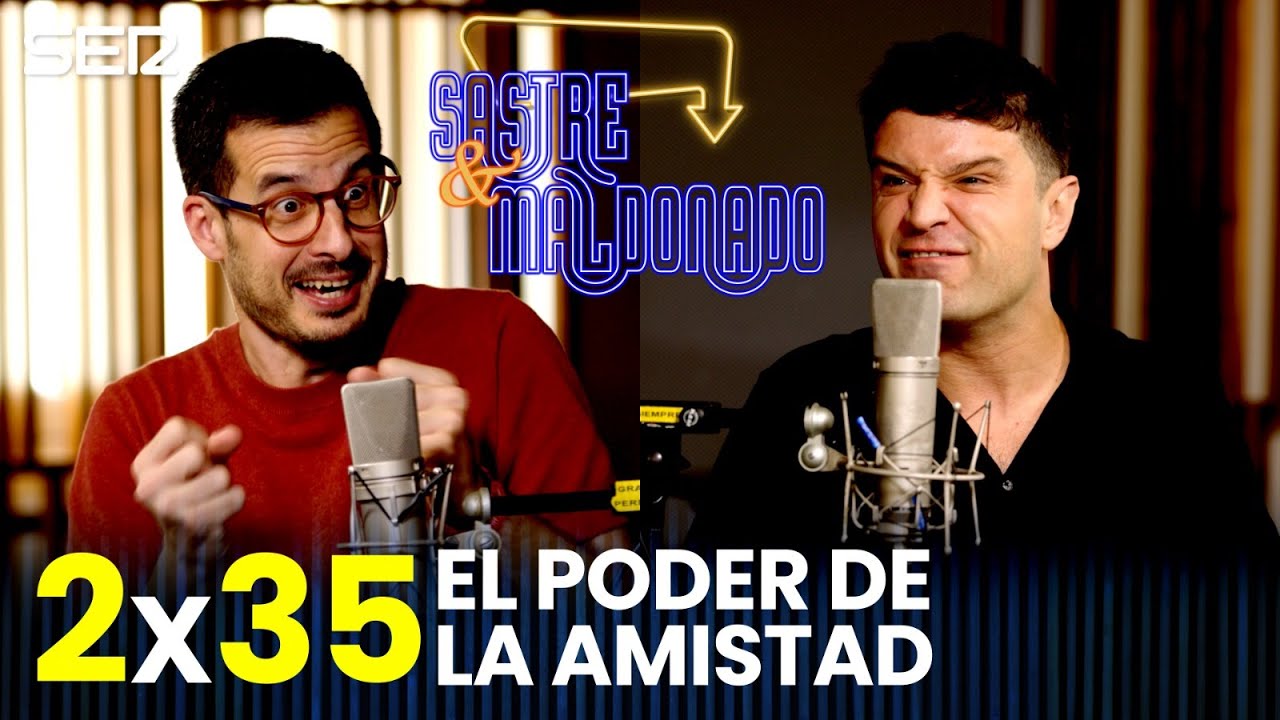 SASTRE Y MALDONADO 2x35 | El poder de la amistad
