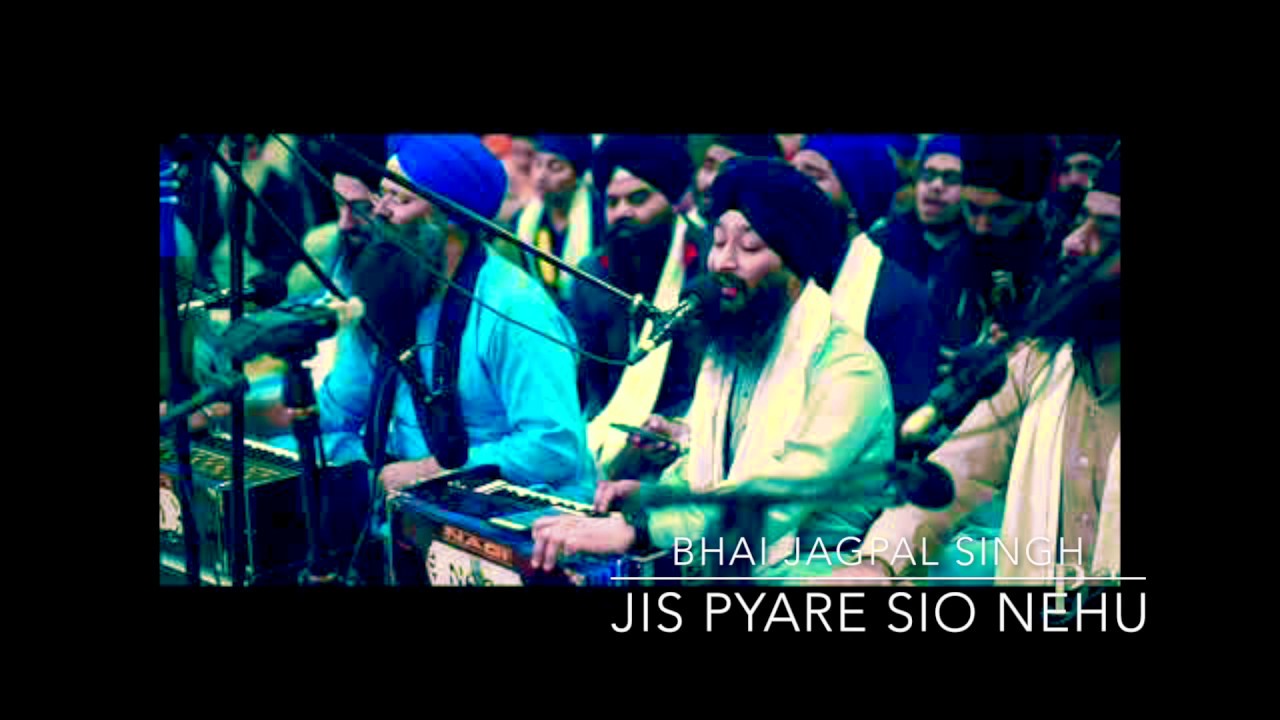 Bhai Jagpal Singh Ji - Jis Pyare Sio Nehu