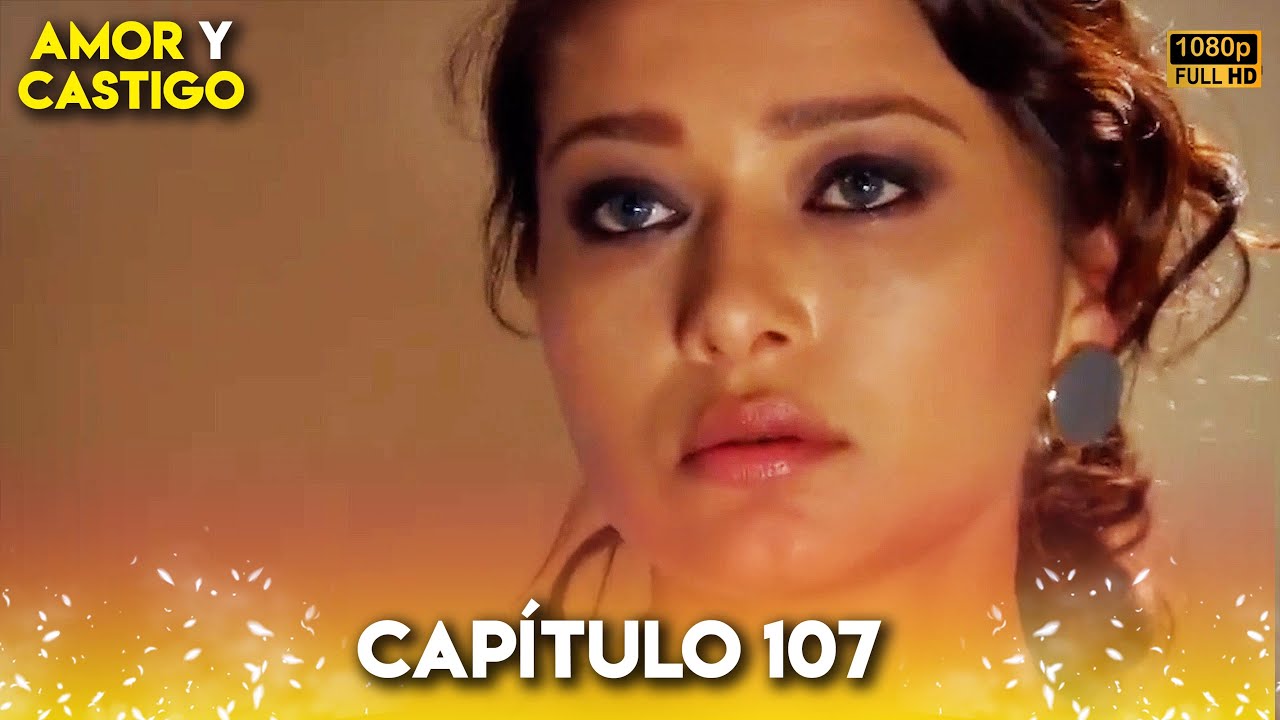 Amor y Castigo Capitulo 107 FULL HD | Doblaje Español | Aşk ve Ceza