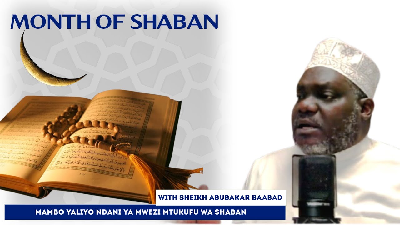 MAMBO YALIYO NDANI YA MWEZI MTUKUFU WA SHABAN NA SHK. ABUBAKAR BAABAD