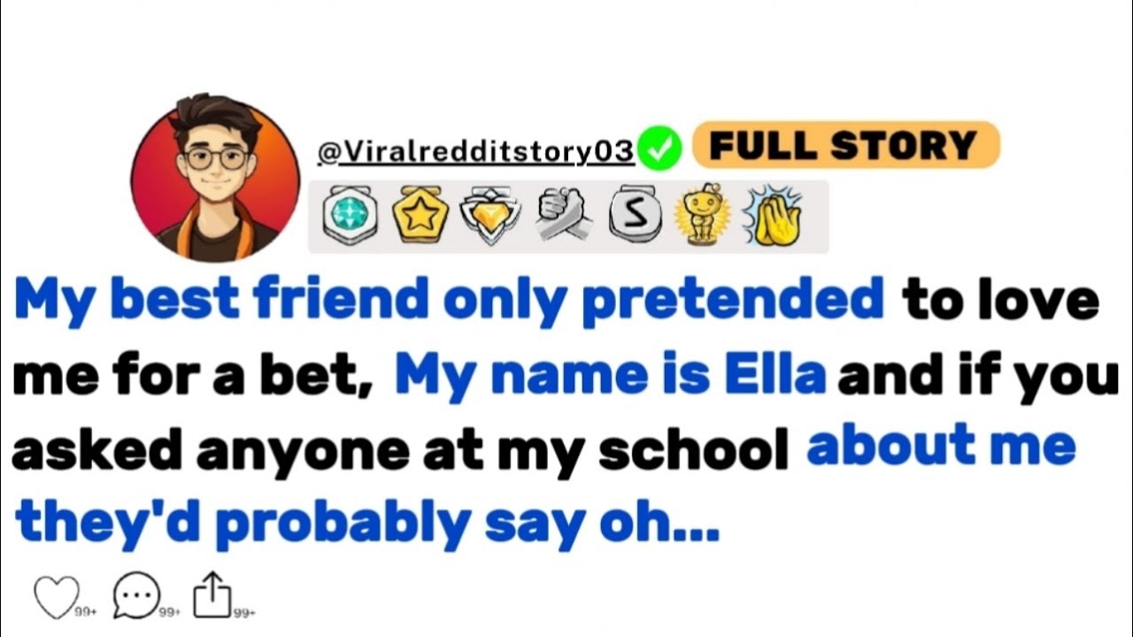 [FULL STORY] My Best Friend Only Pretended To Love Me For A Bet, My Name Is Ella...