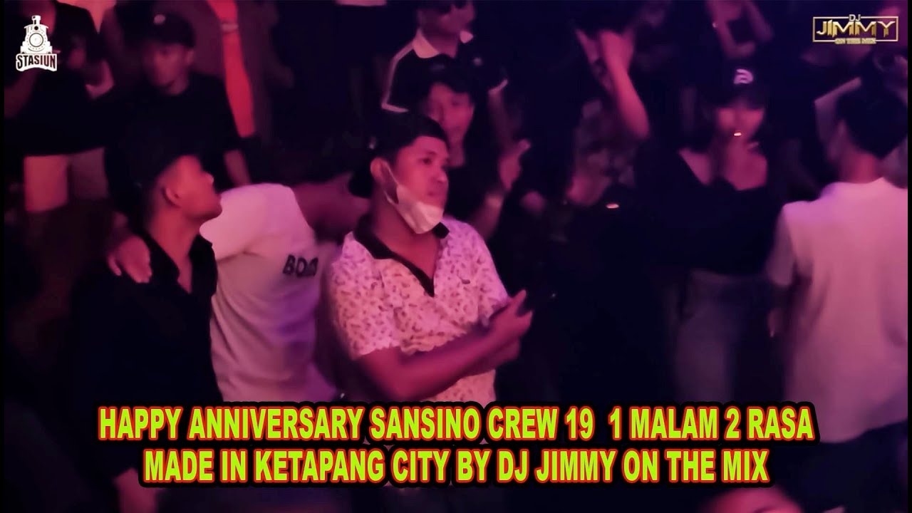 HAPPY ANNIVERSARY SANSINO CREW 19 1MALAM 2 RASA MADE IN KETAPANG CITY BY DJ JIMMY ON THE MIX