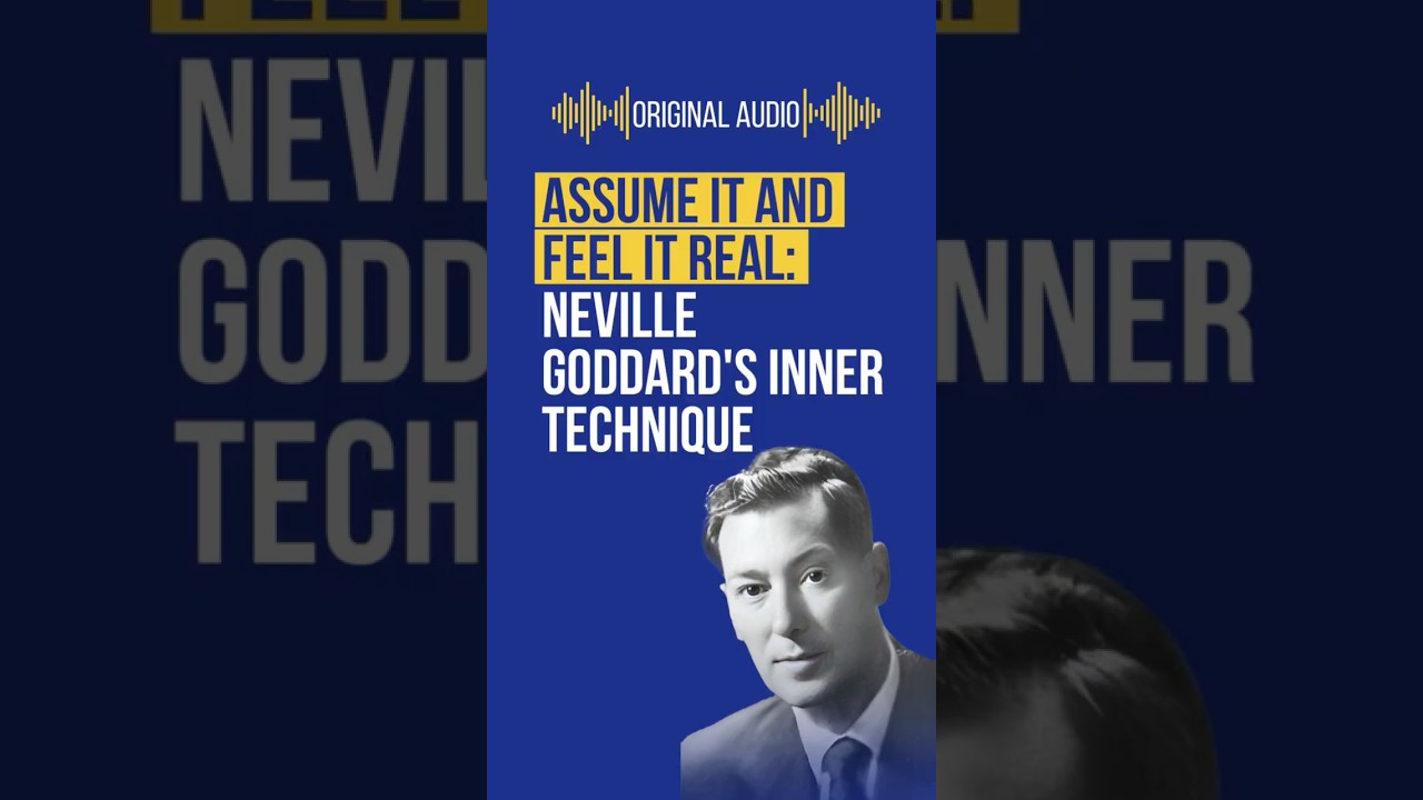 Assume It And Feel It Real: Neville Goddard's Inner Technique