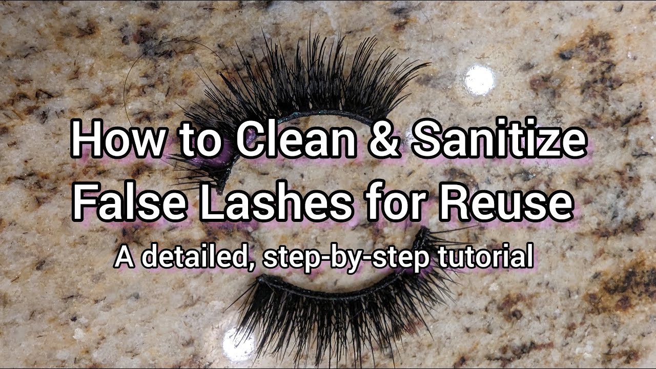 HOW TO CLEAN & SANITIZE FALSE LASHES FOR REUSE: A detailed, step-by-step tutorial