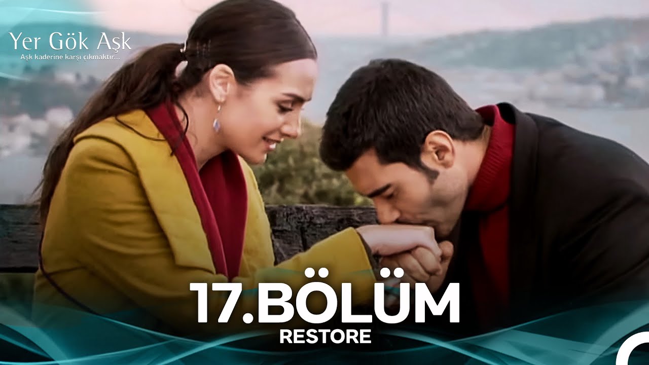 Yer Gök Aşk 17. Bölüm (RESTORE)