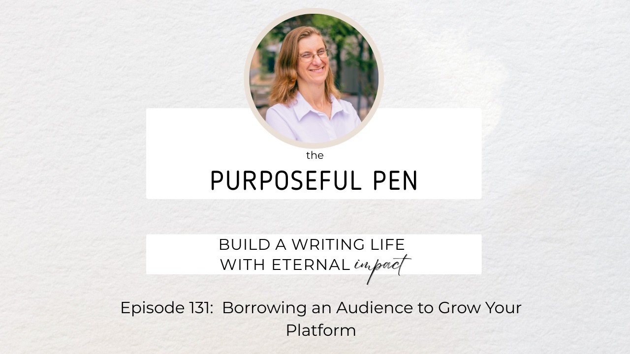 Episode 131: Borrowing an Audience to Grow Your Platform