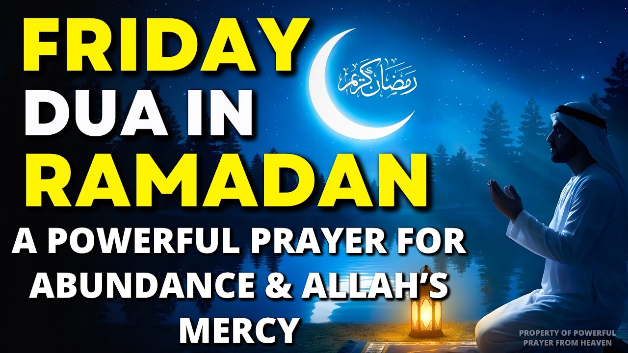 Powerful Dua For Friday In The Month On Ramadan 2026 | One Key Abundance, Forgiveness & Allahs Mercy