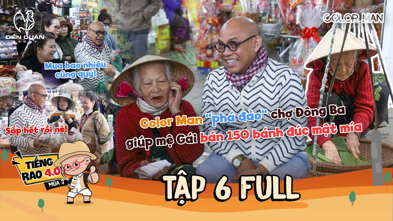 Tiếng Rao 4.0 3 |Tập 6 Full: Color Man phá đảo chợ Đông Ba vì ước mơ của mệ Gái bánh đúc mật mía Huế