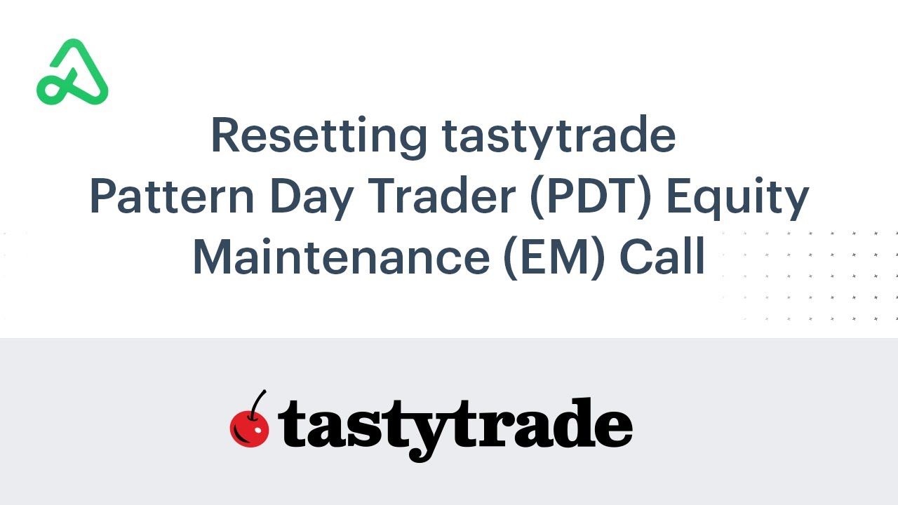 Resetting tastytrade Pattern Day Trader (PDT) Equity Maintenance (EM) Call