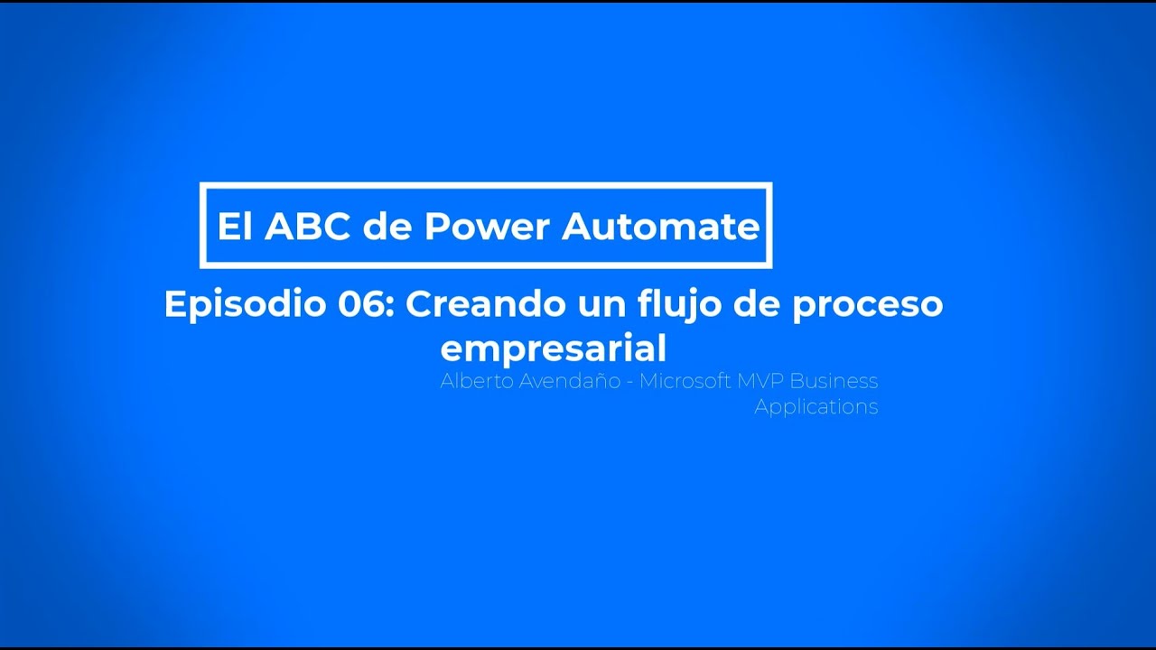El ABC de Power Automate - Episodio 06 - Crear un flujo de proceso de negocio