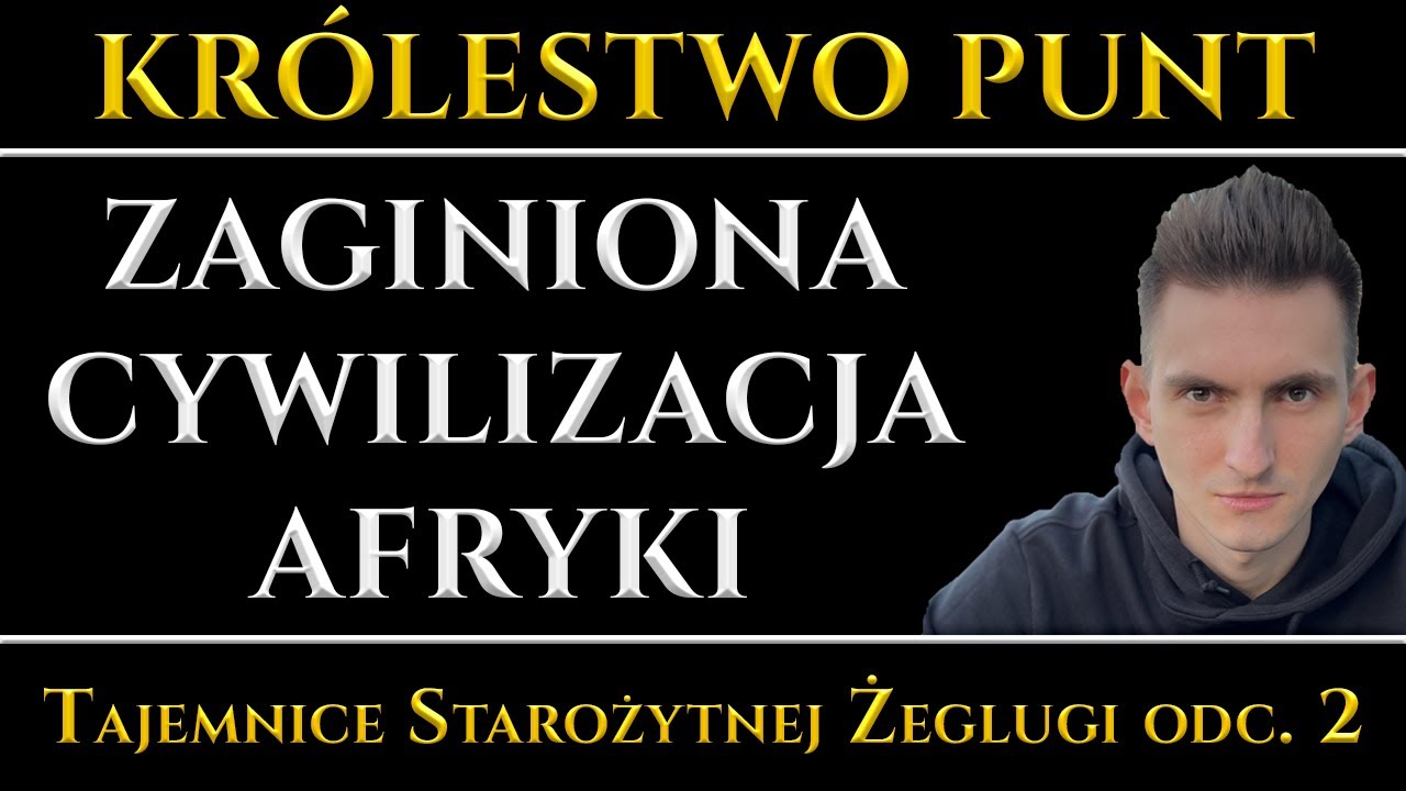 Legendarne Kr&oacute;lestwo Punt - Zaginiona cywilizacja Afryki - Tajemnice Starożytnej Żeglugi odc. 2