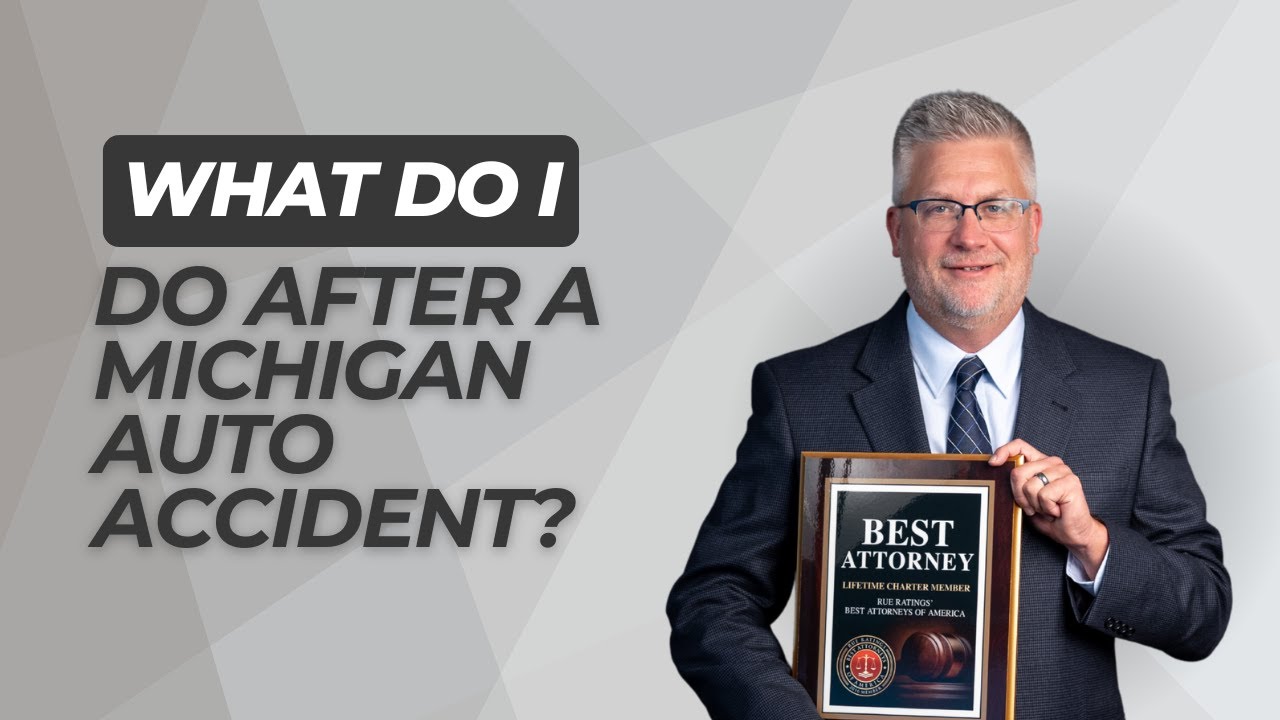 What Do I Do After a Michigan Auto Accident? Auto Accident Attorney Explains Next Steps