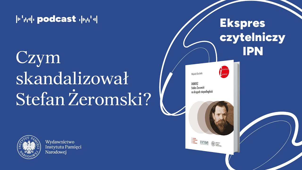 Czym skandalizował Stefan Żeromski? &ndash; Podcast: Ekspres czytelniczy IPN [43]