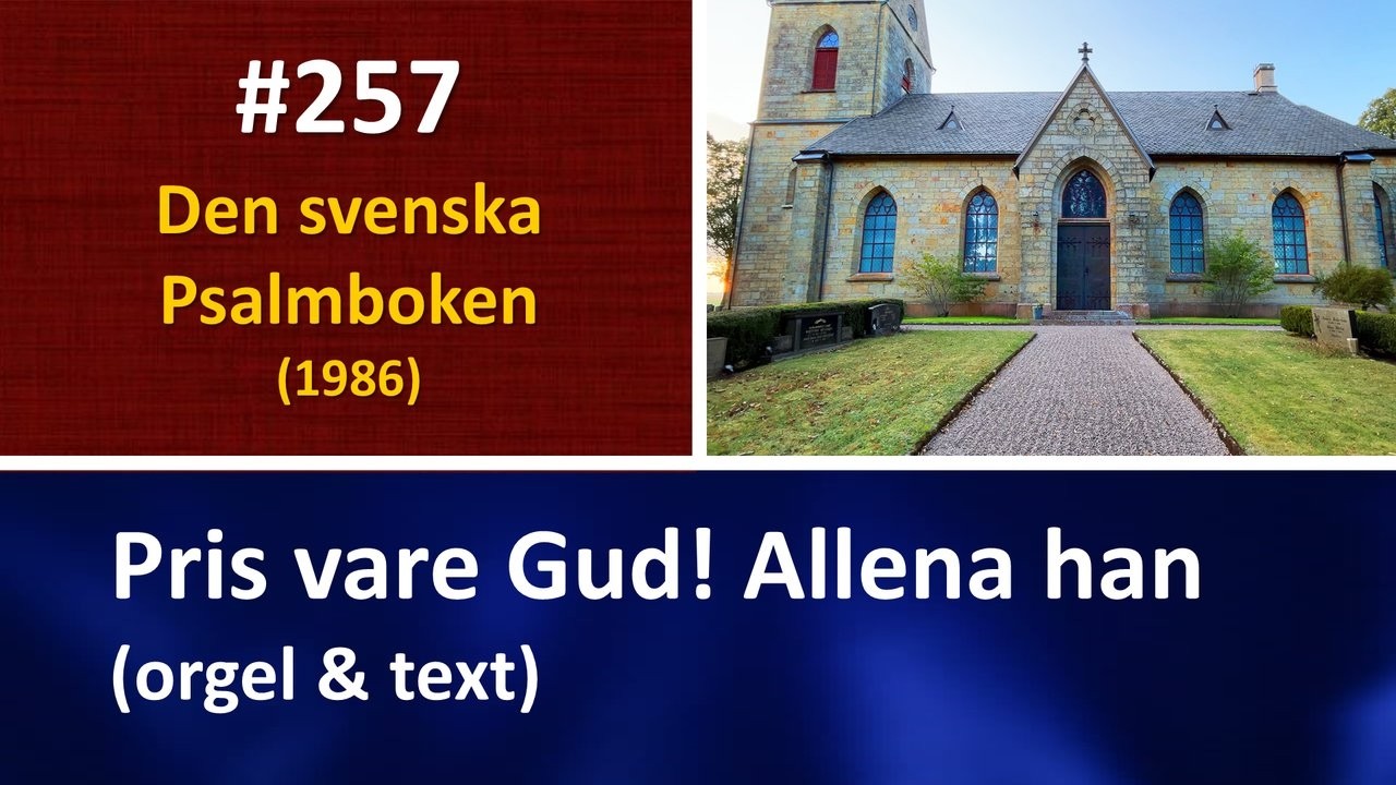 (Sv. Ps. 257) Pris vare Gud! Allena han (orgel & text)
